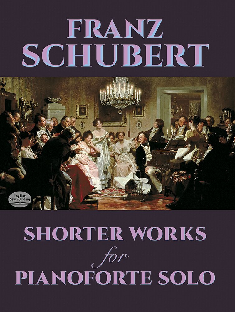 Shorter Works for Pianoforte Solo: Wanderer Fantasy, Impromptus, Moments Musicaux and Twelve Other Works