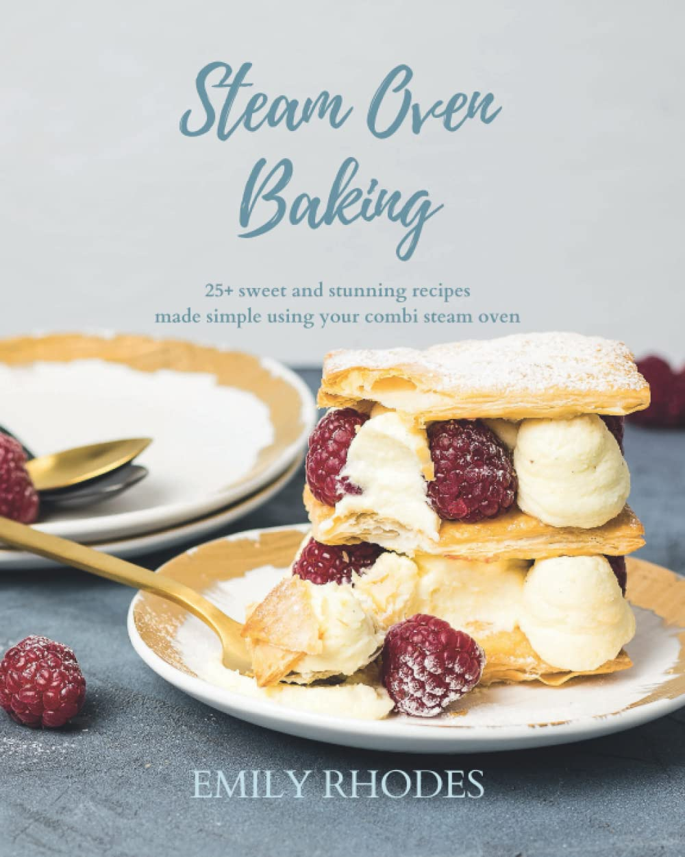 Steam Oven Baking: 25 Sweet and Stunning Recipes Made Simple Using Your Combi Steam Oven image number 1