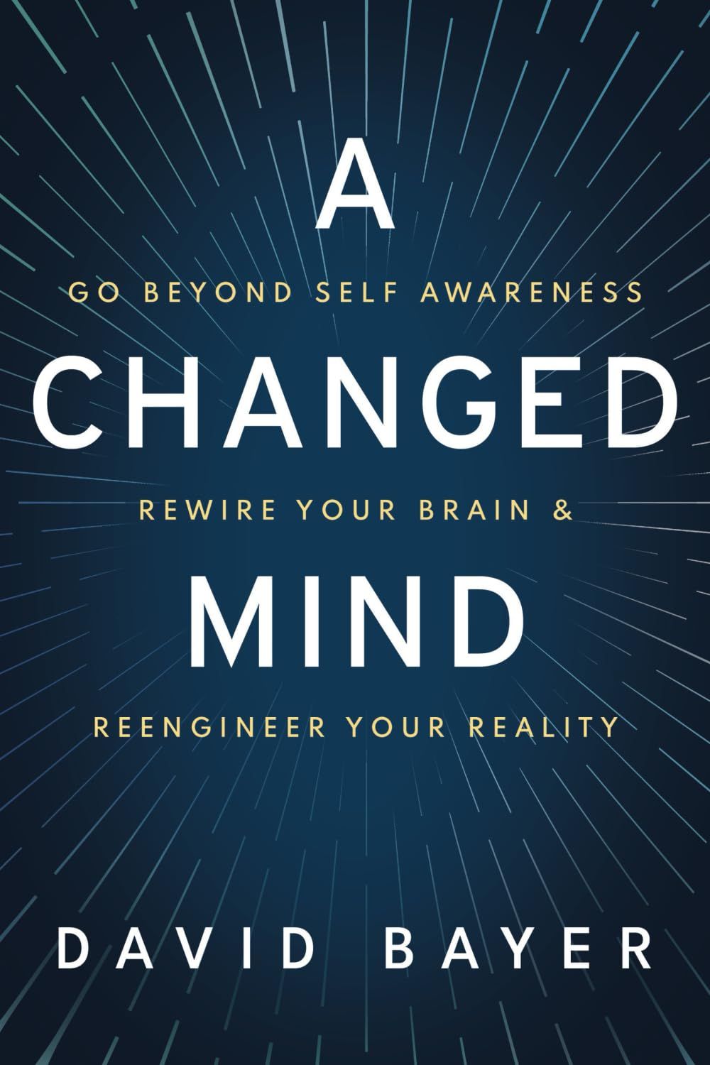 A Changed Mind: Go beyond Self Awareness, Rewire Your Brain & Reengineer Your Reality image number 1