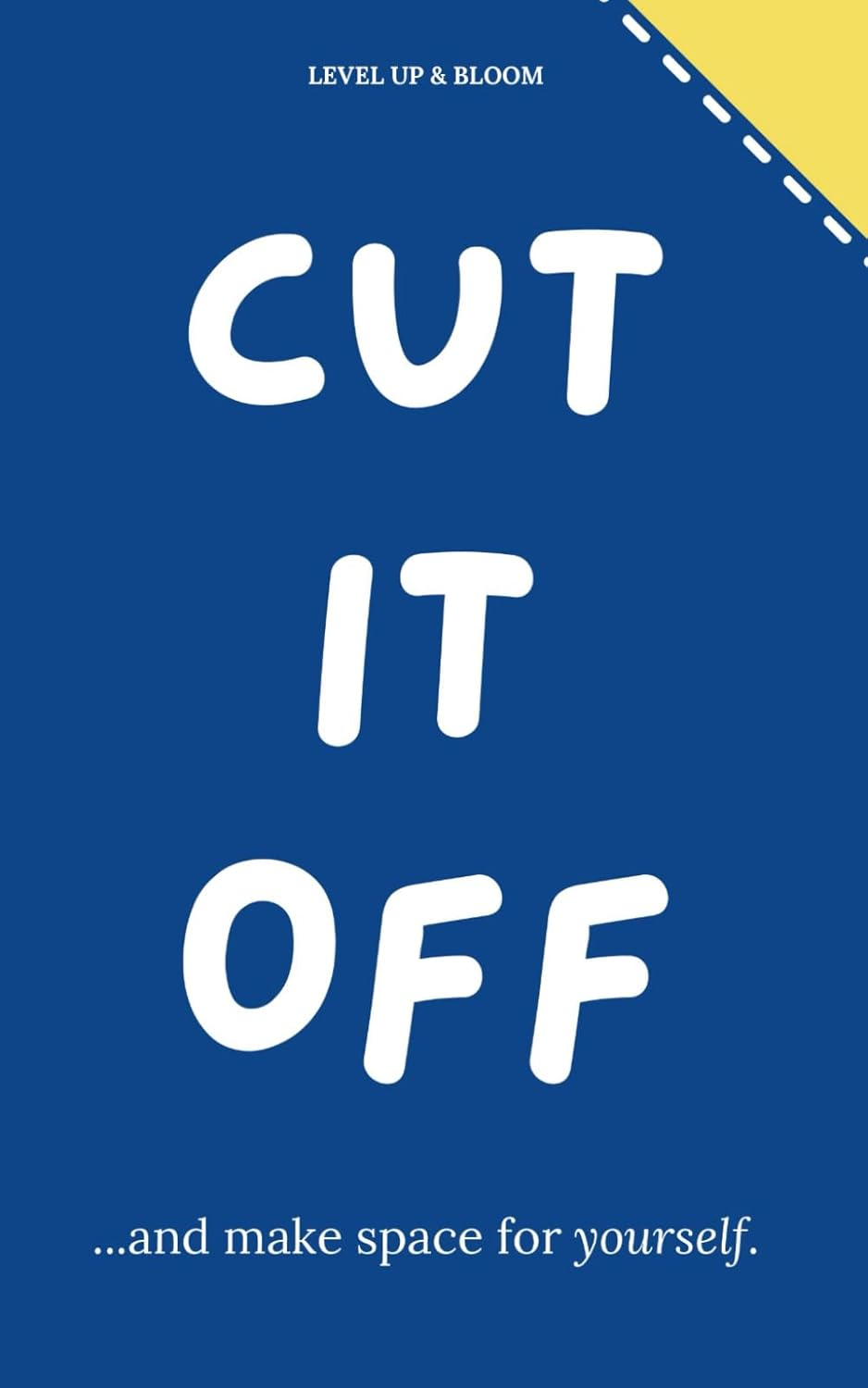 Cut It off and Make Space for Yourself: a Journal to Learn to Heal, Love Yourself, Let Go | with Prompts, Affirmations, Deep Questions and Mindfulness Exercises for Relaxation, Unwind and Vent