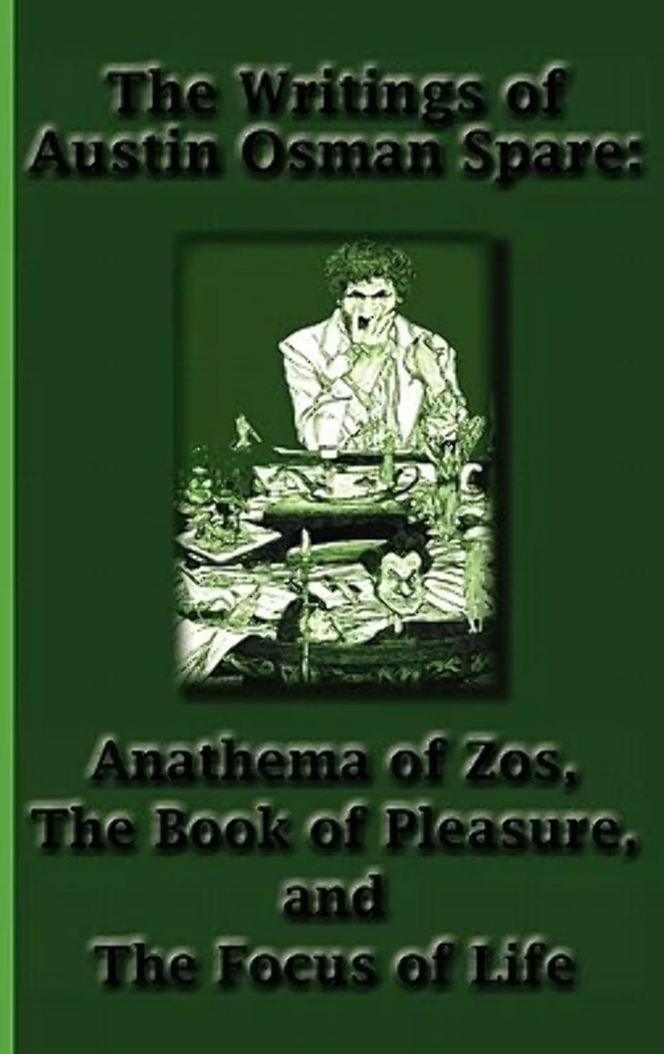 The Writings of Austin Osman Spare: the Book of Pleasure, and the Focus of Life, and Anathema of Zos image number 1