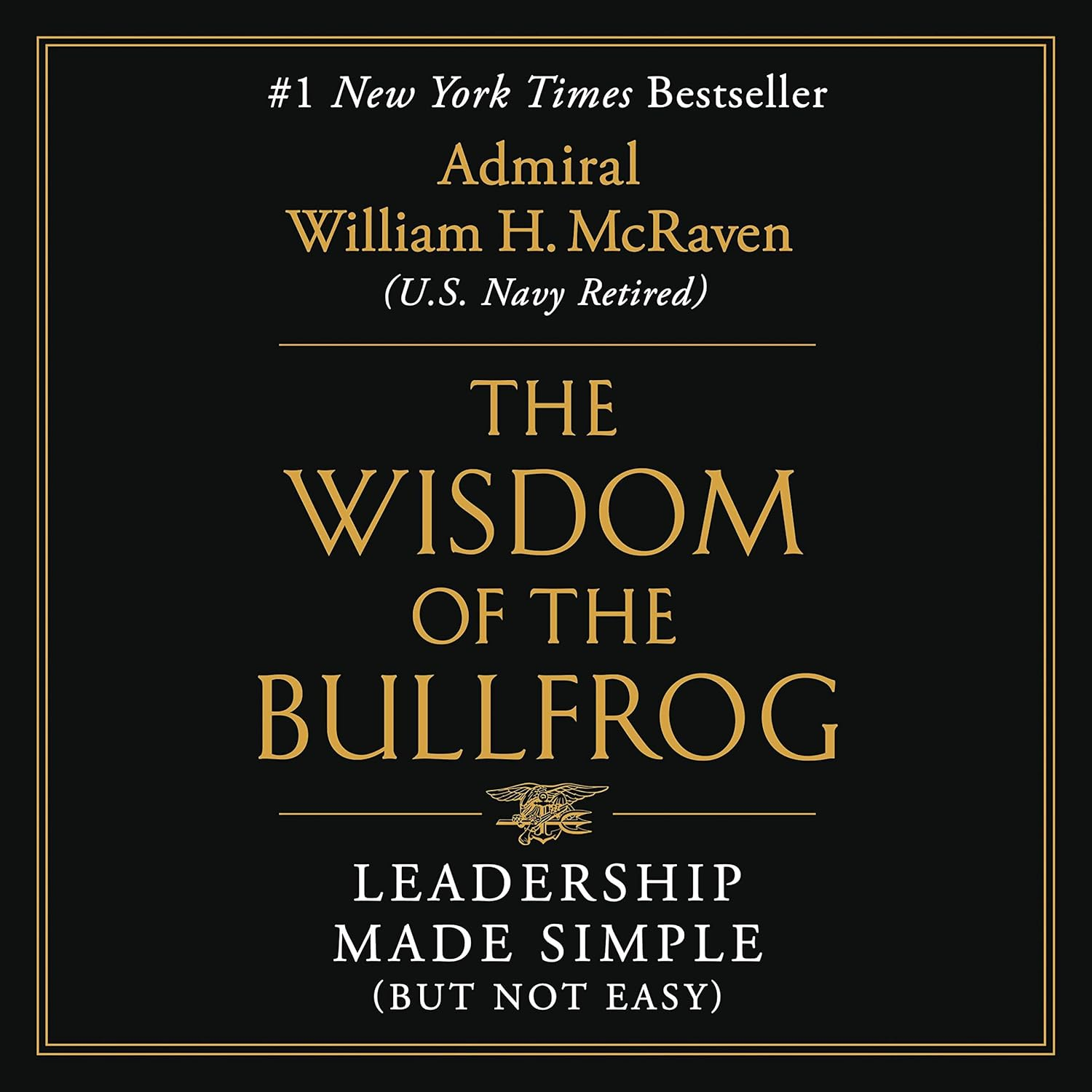 Wisdom of the Bullfrog: Leadership Made Simple (But Not Easy)