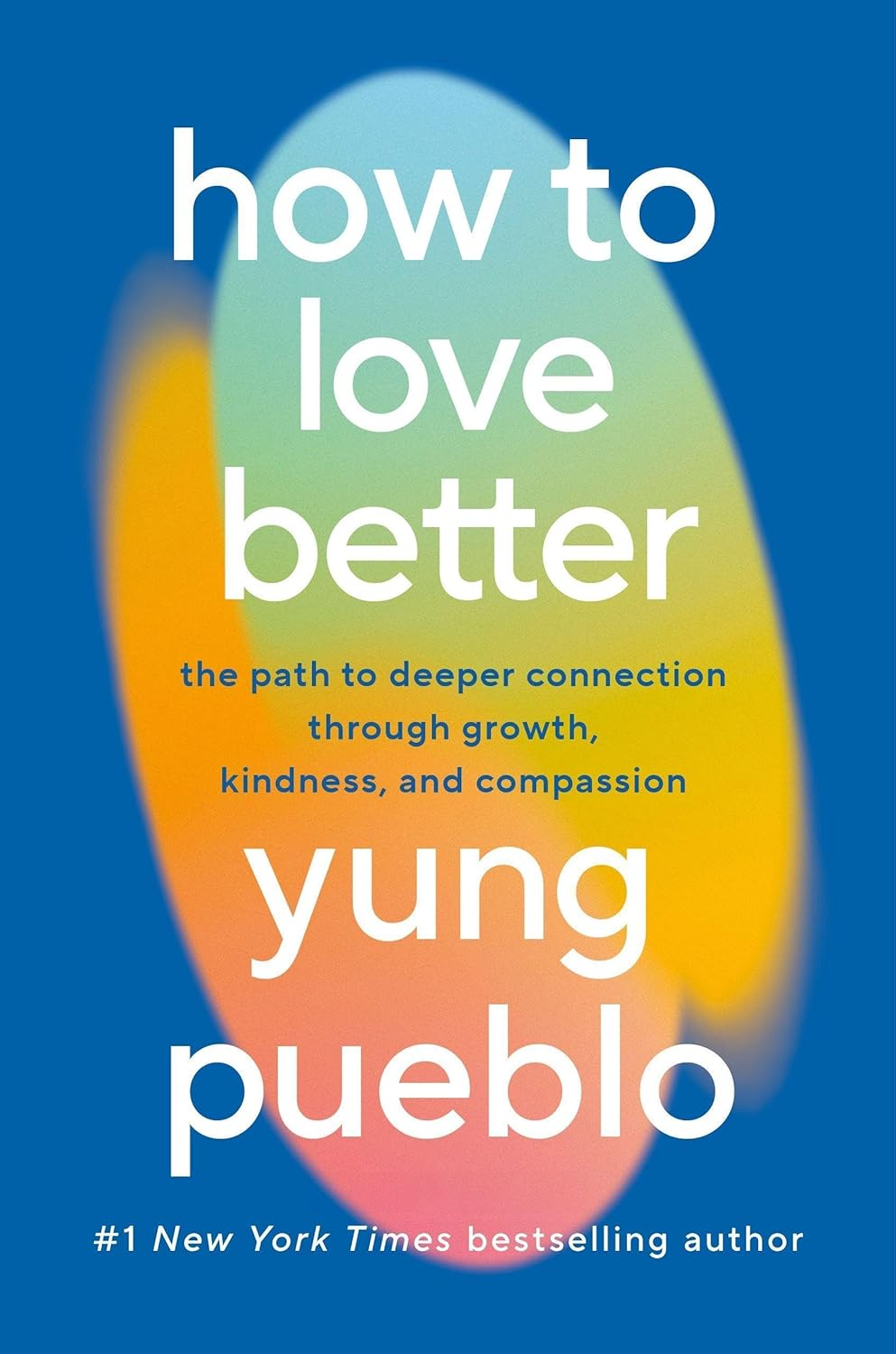 How to Love Better: the Path to Deeper Connection through Growth, Kindness and Compassion image number 1