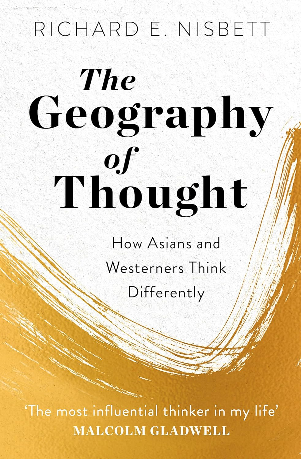 The Geography of Thought: How Asians and Westerners Think Differently - and Why