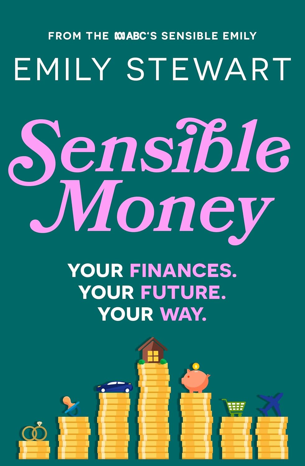 Sensible Money: a Guide on How to Make Better Money Choices for Financial Freedom, by the Abc'S Finance Reporter, for Readers of She'S on the Money and Girls That Invest