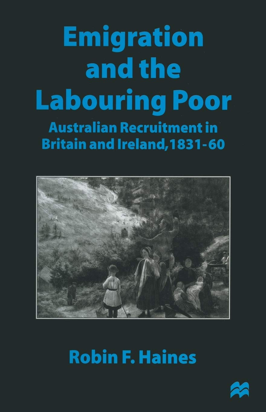 Emigration and the Labouring Poor: Australian Recruitment in Britain and Ireland, 1831&ndash;60