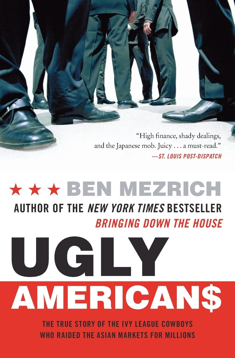 Ugly Americans: the True Story of the Ivy League Cowboys Who Raided the Asian Markets for Millions