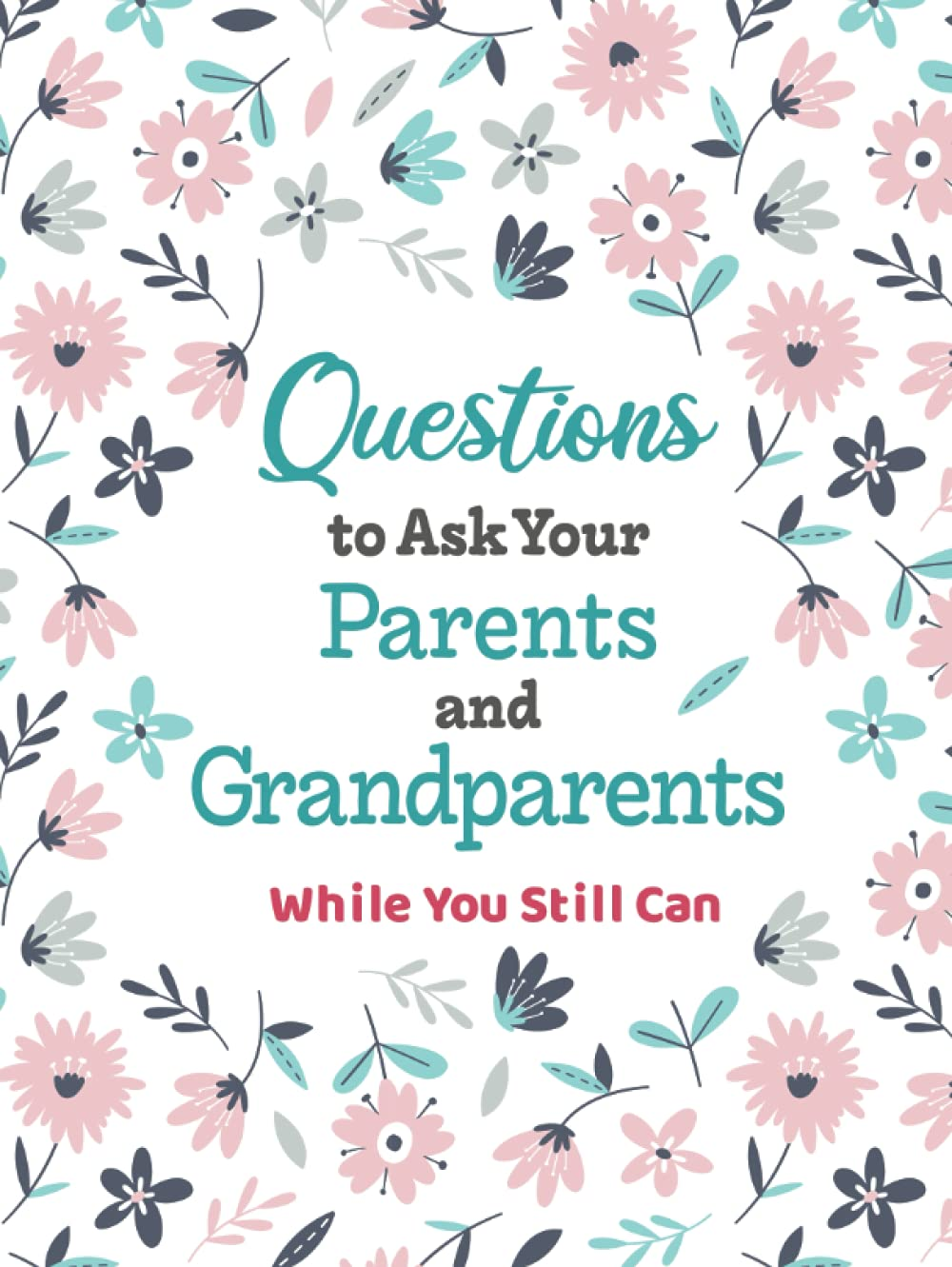 Questions to Ask Your Parents and Grandparents: Guided Interview Workbook to Document the Life of an Older Family Member image number 1
