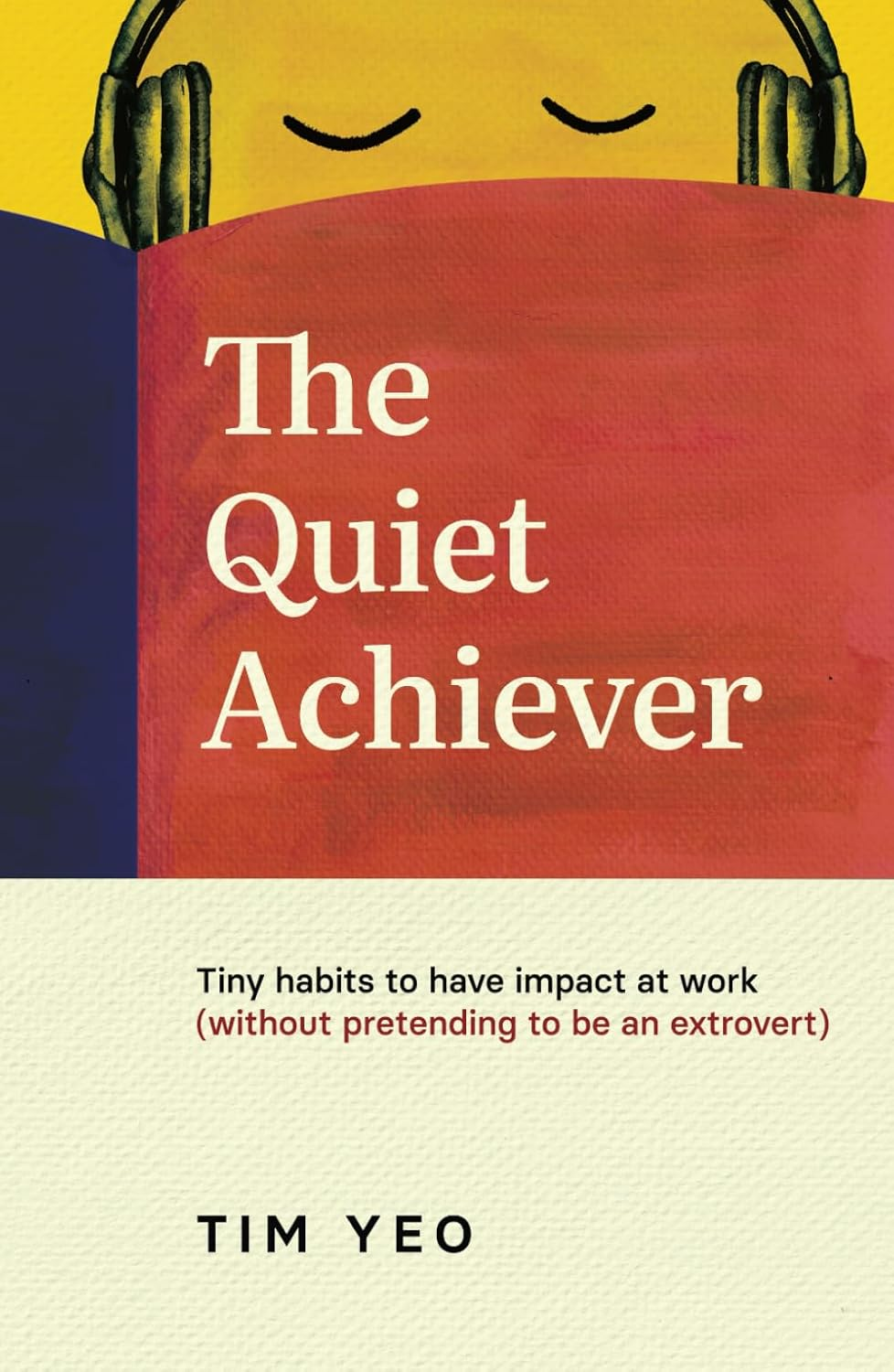 The Quiet Achiever: Tiny Habits to Have Impact at Work (Without Pretending to Be an Extrovert)