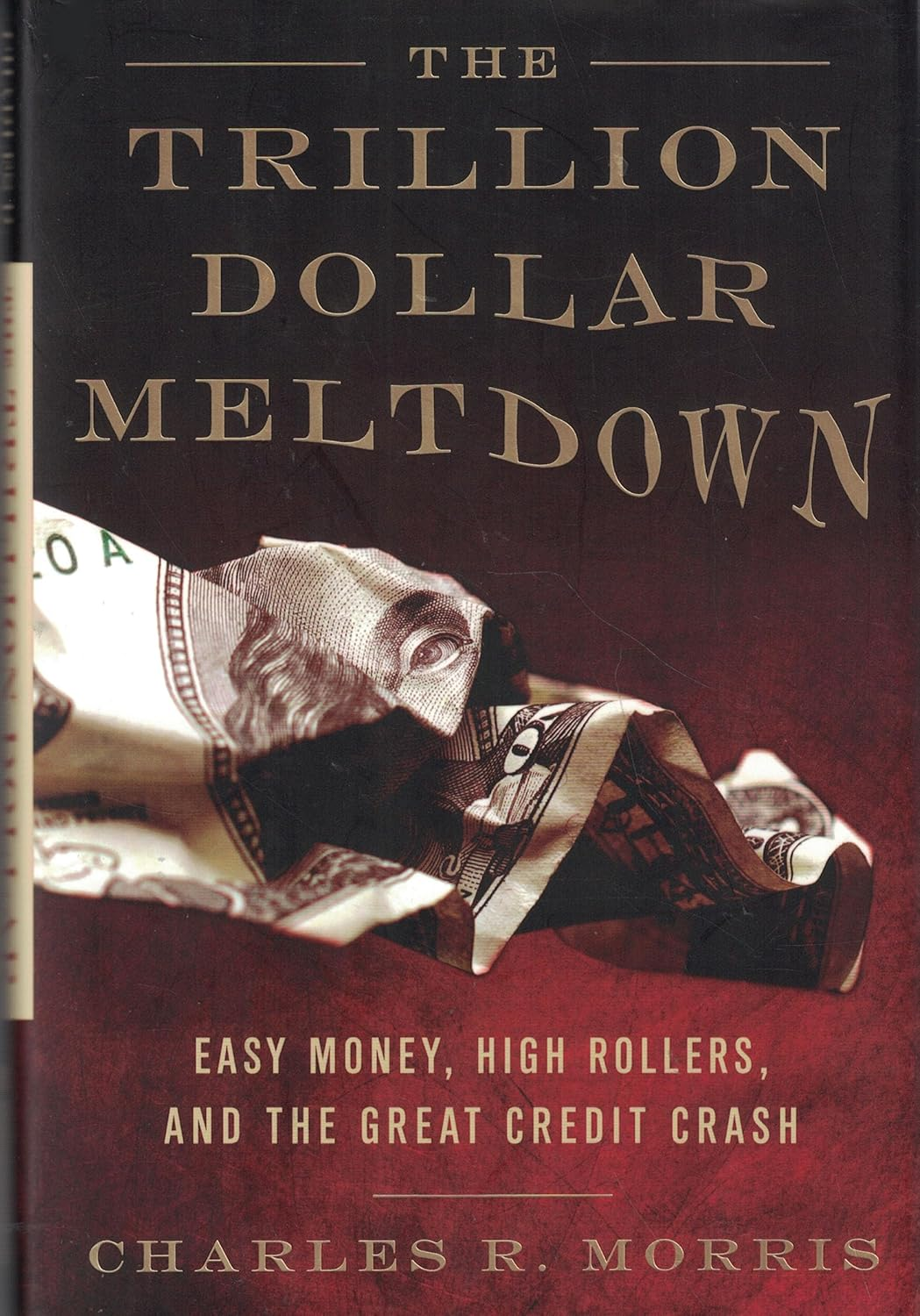 The Two Trillion Dollar Meltdown: Easy Money, High Rollers, and the Great Credit Crash