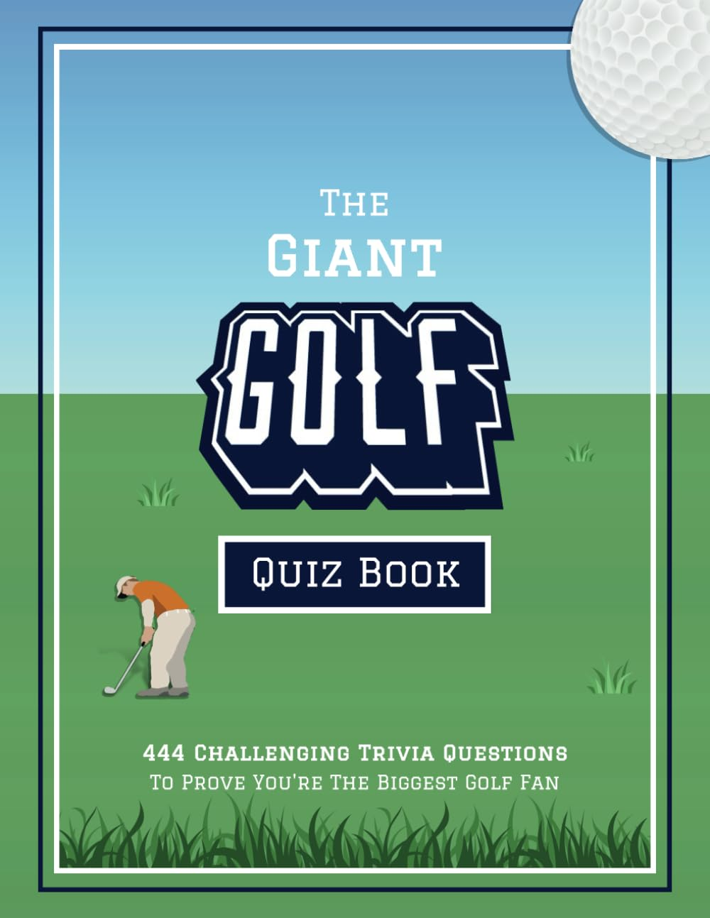 The Giant Golf Quiz Book: 444 Challenging Trivia Questions to Prove You'Re the Biggest Golf Fan
