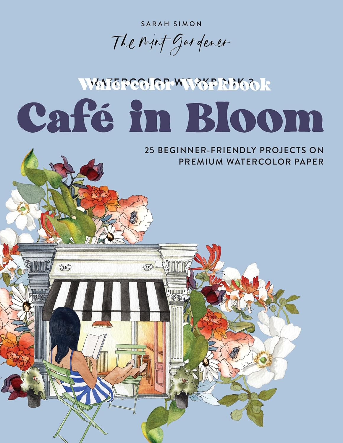 Watercolor Workbook: Caf&eacute; in Bloom: 25 Beginner-Friendly Projects on Premium Watercolor Paper