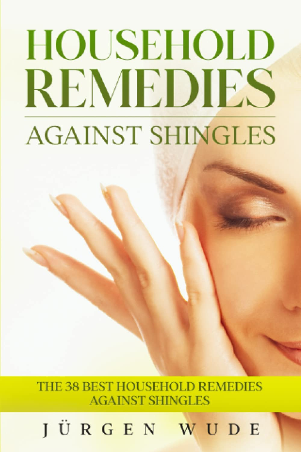 Household Remedies against Shingles: the 38 Best Household Remedies against Shingles