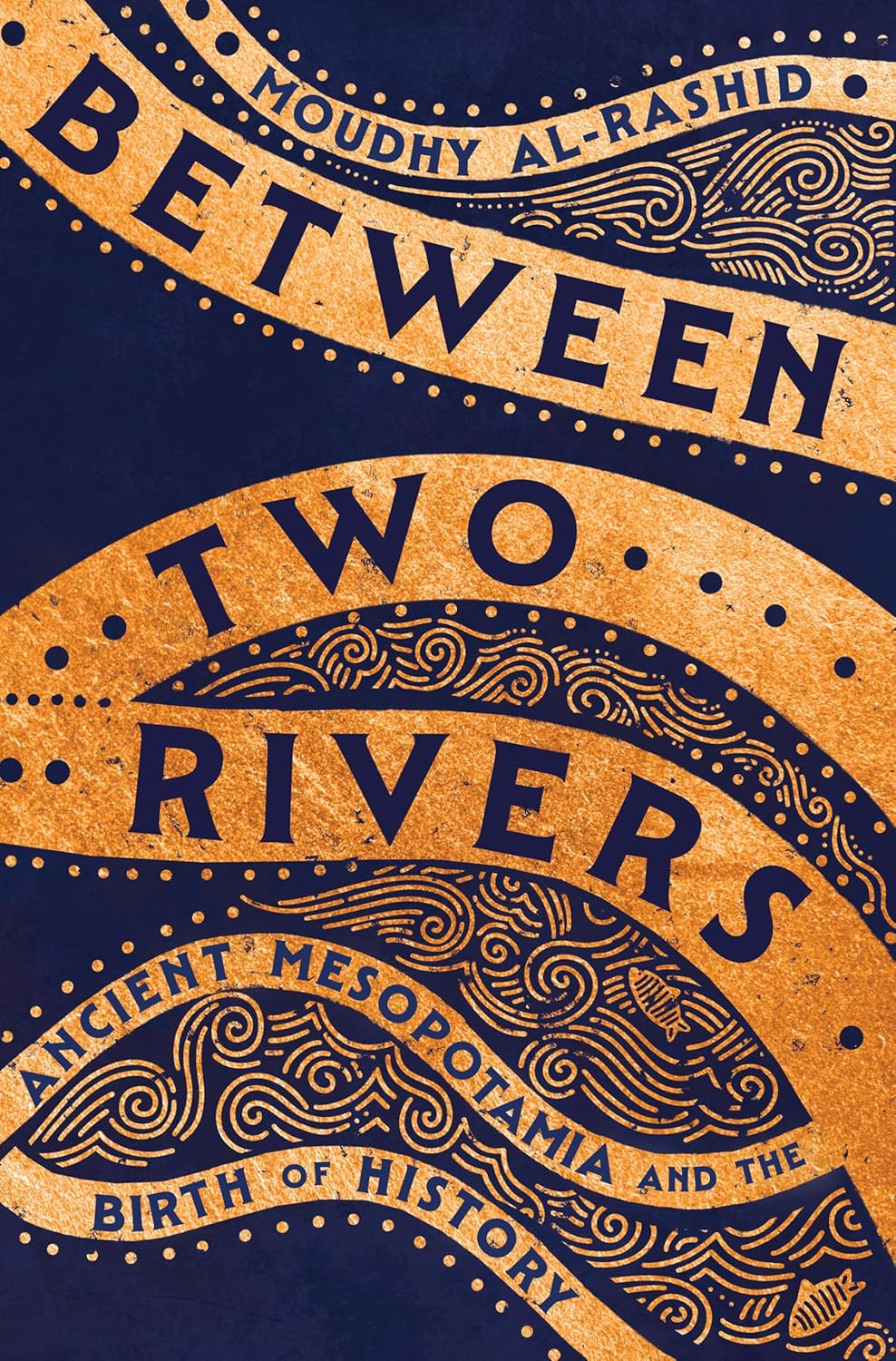 Between Two Rivers: 'A WONDERFUL READ' -- TOM HOLLAND