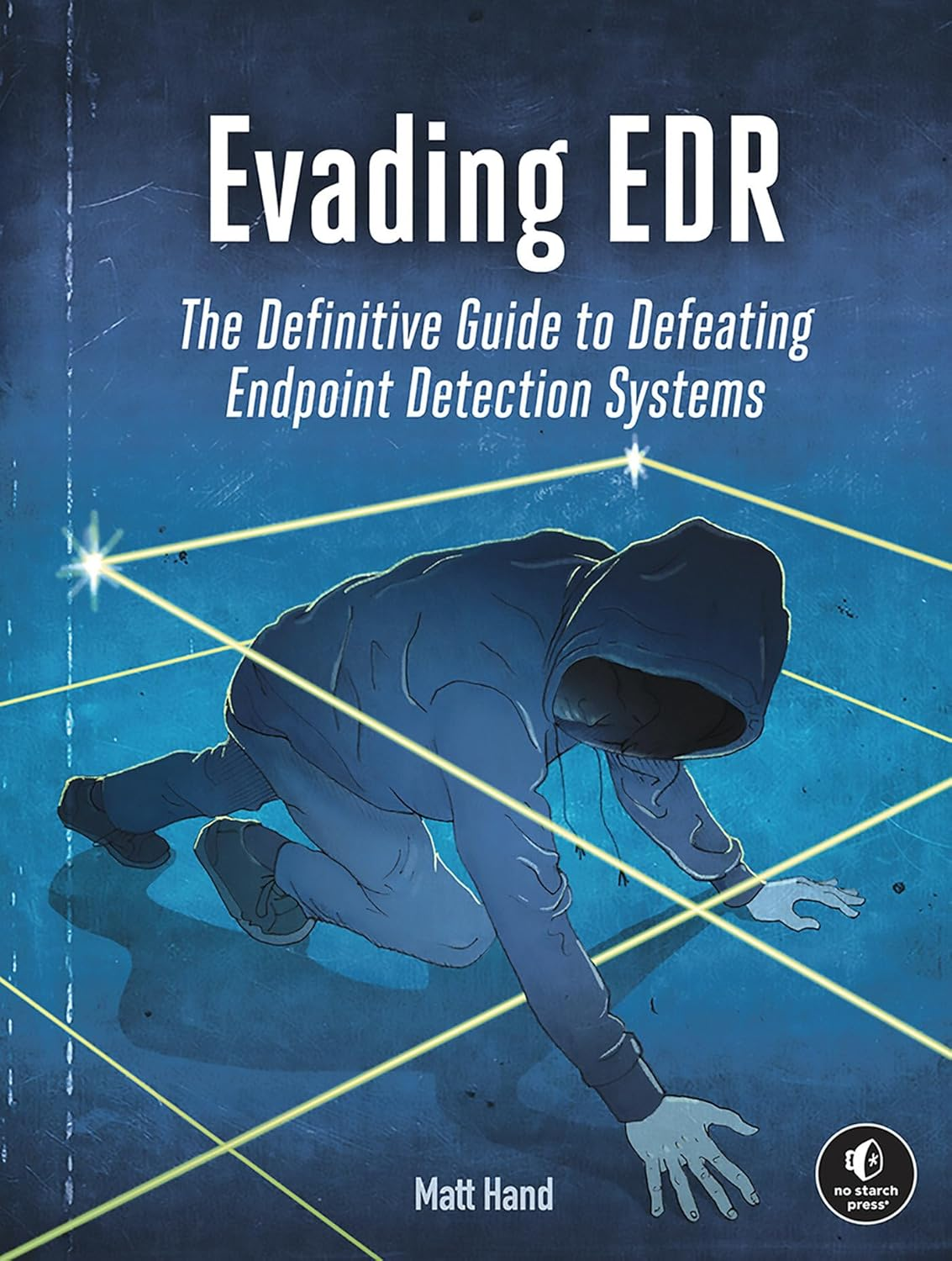Evading EDR: the Definitive Guide to Defeating Endpoint Detection Systems.