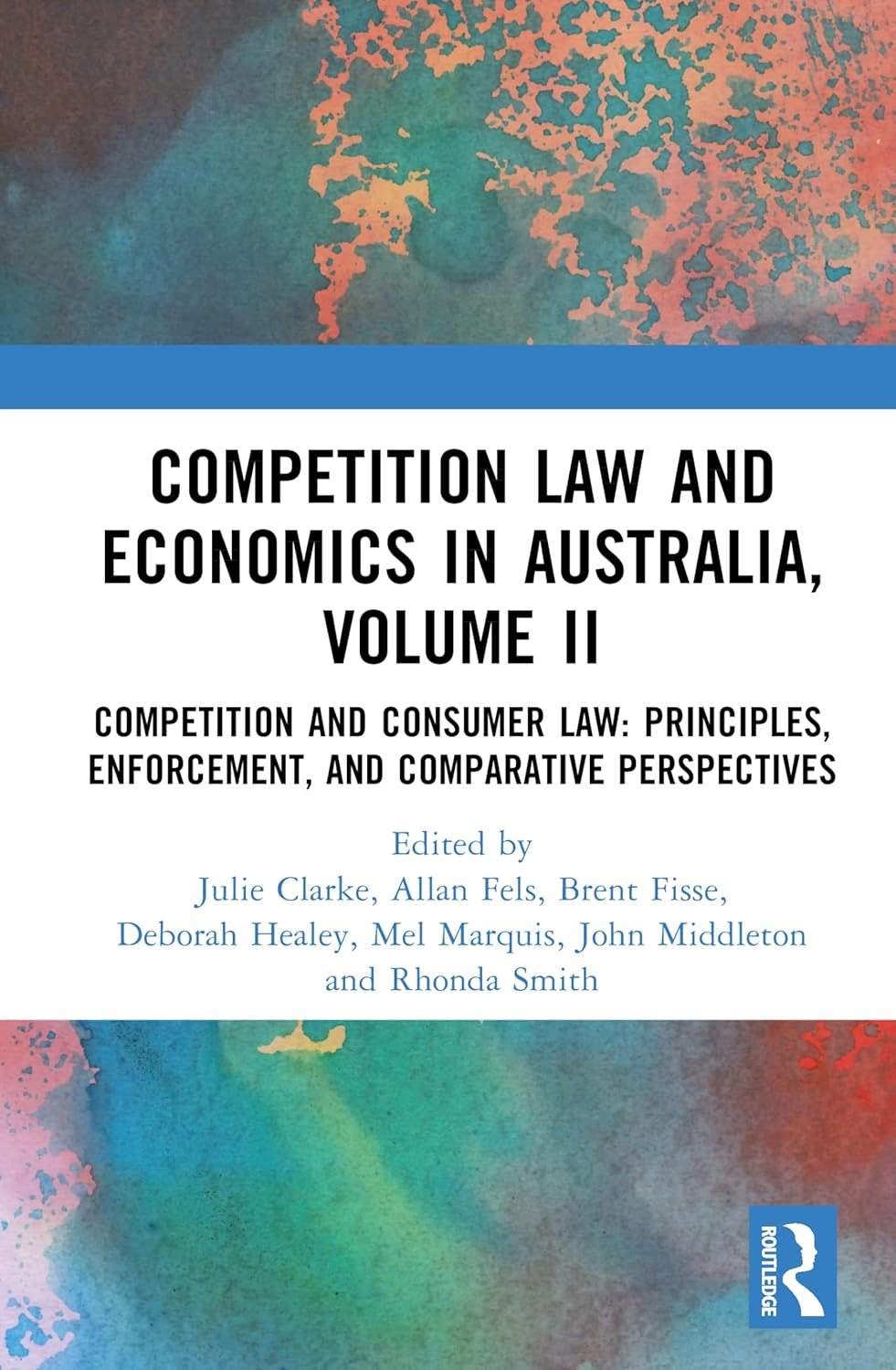 Competition Law and Economics in Australia, Volume II: Competition and Consumer Law: Principles, Enforcement, and Comparative Perspectives