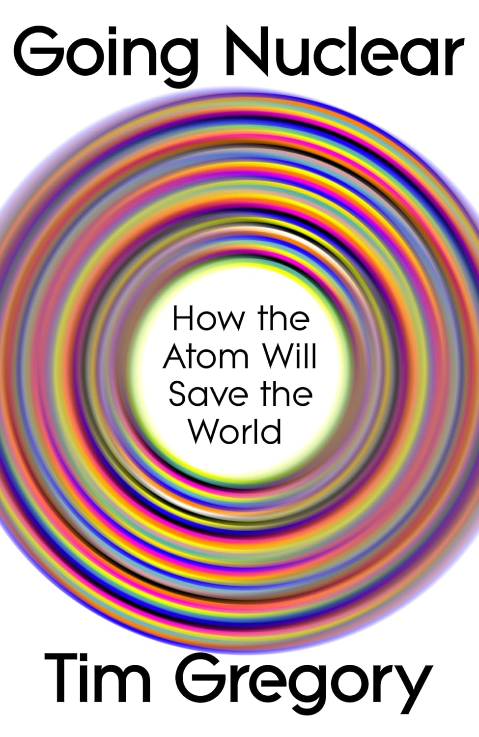 Going Nuclear: How the Atom Will save the World