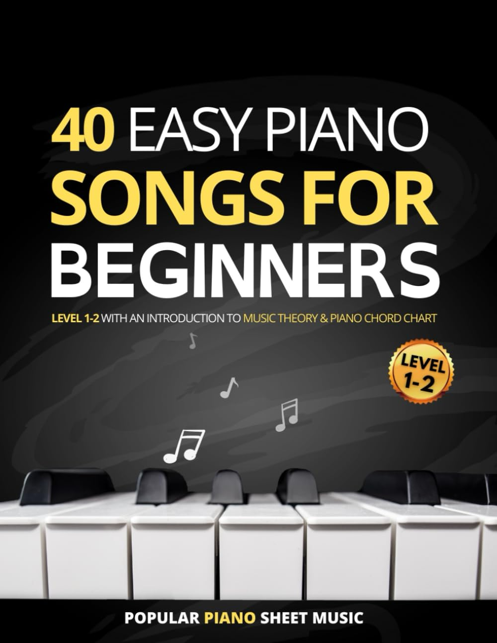 40 Easy Piano Songs for Beginners, Level 1-2 with an Introduction to Music Theory & Piano Chord Chart: Popular Piano Sheet Music, Learn to Read Music and Play Easy Songs