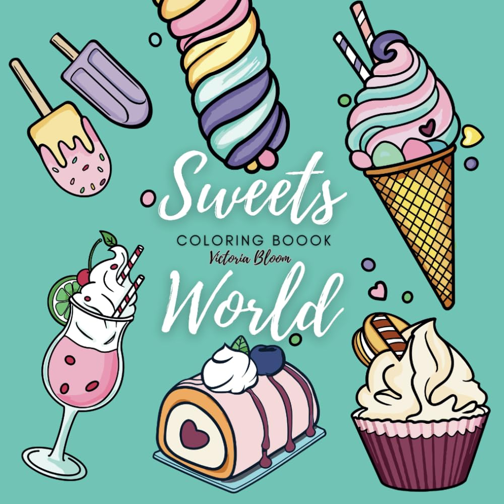 Sweets World Coloring Book: 50 Dessert and Drink Designs with Bold Lines, Relaxing and Easy Fun for Adults and Kids