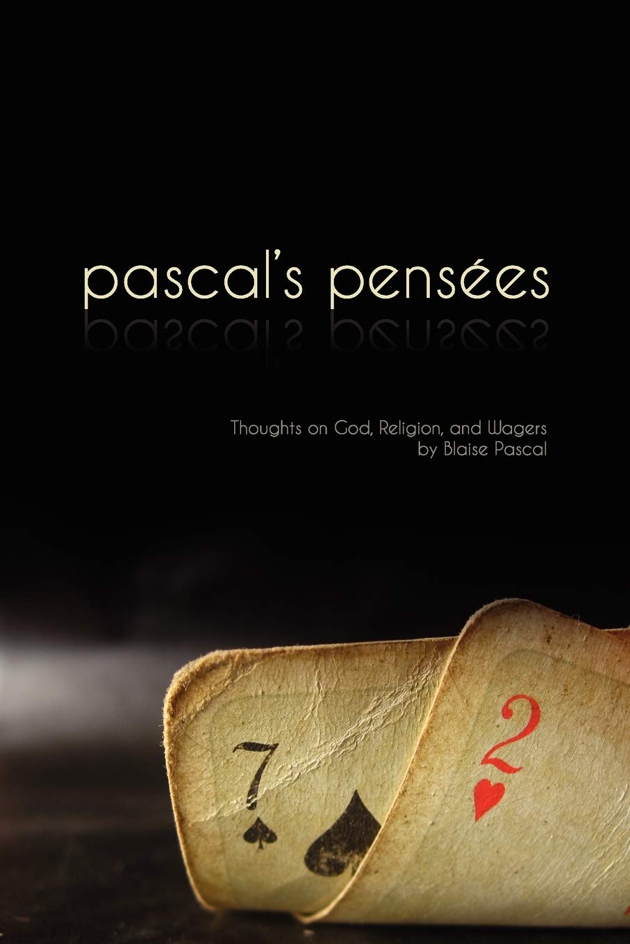 Pensees: Pascal'S Thoughts on God, Religion, and Wagers