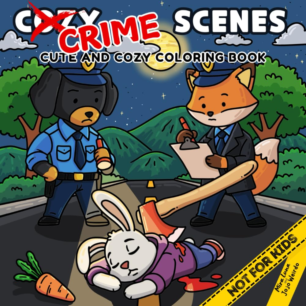 Cozy Crime Scenes: a Parodic Cute and Comfy Coloring Book for Adults &ndash; 40 Hand-Drawn Hygge Vibes Crime Scenes to Color for Stress Relief: the Perfect ... Friends Who Love Coloring - but Not for Kids