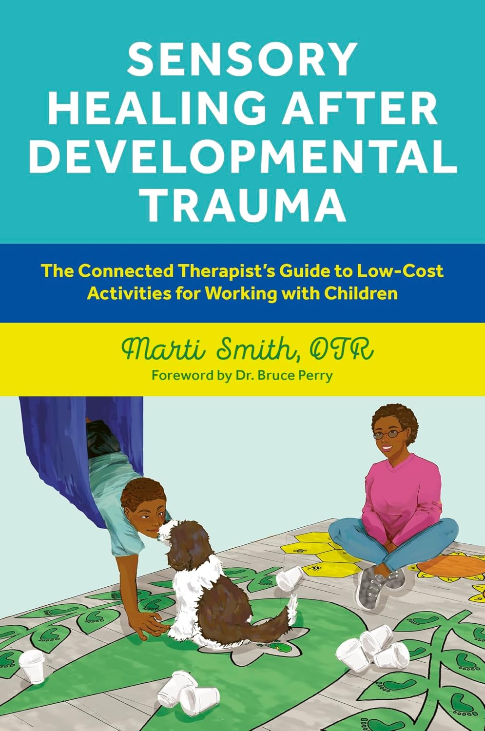 Sensory Healing after Developmental Trauma: the Connected Therapist'S Guide to Low-Cost Activities for Working with Children