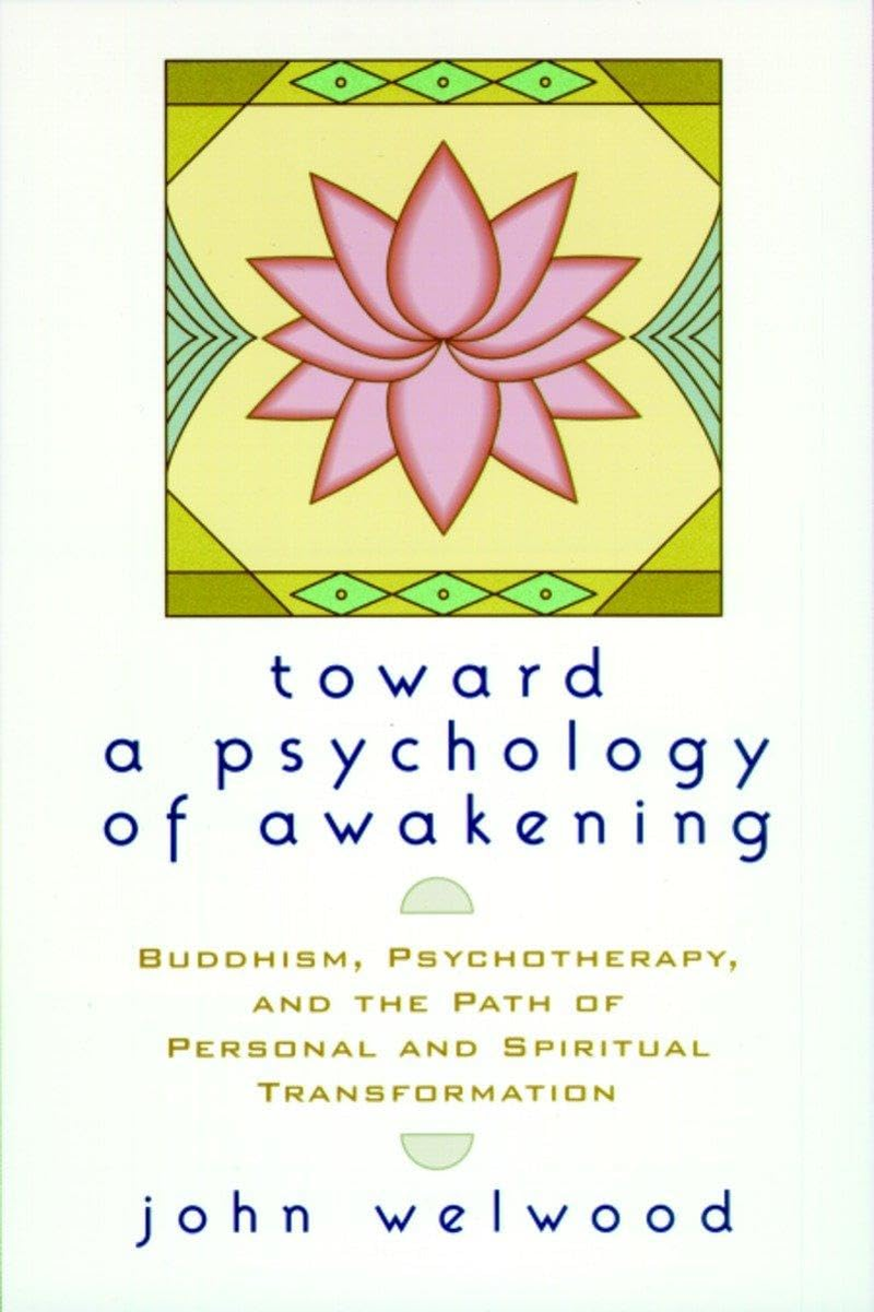 Toward a Psychology of Awakening: Buddhism, Psychotherapy, and the Path of Personal and Spiritual Transformation