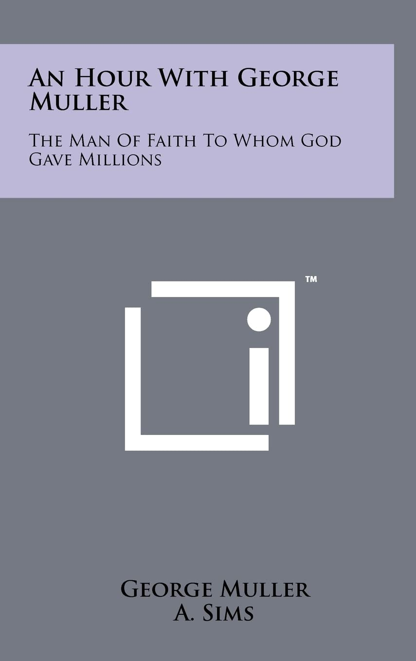 An Hour with George Muller: the Man of Faith to Whom God Gave Millions image number 2