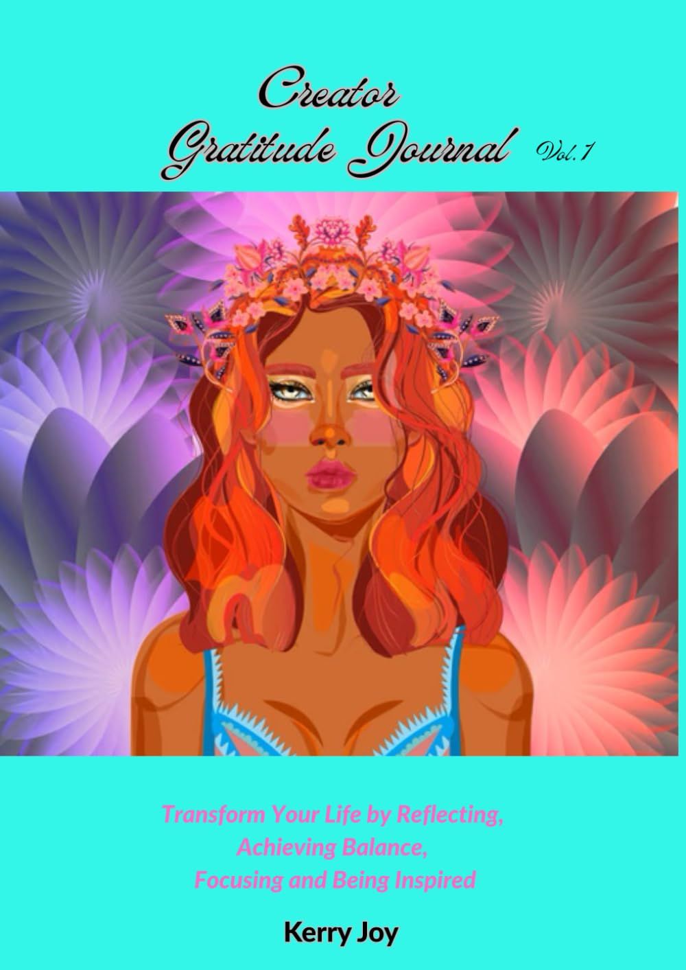 Creator Gratitude Journal: Transform Your Life by Reflecting, Achieving Balance, Focusing and Being Inspired