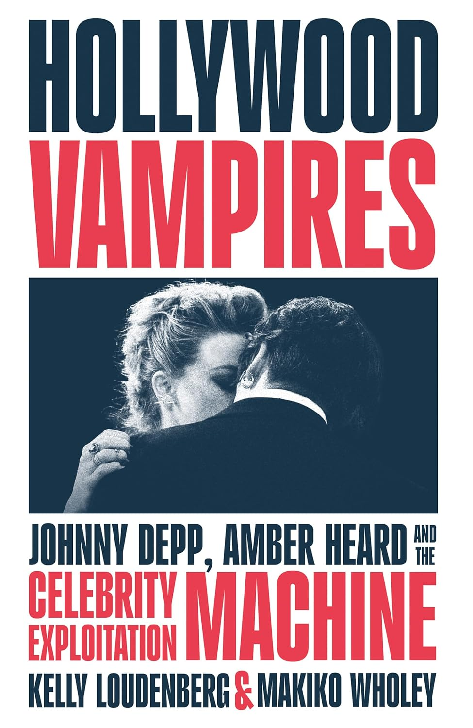 Hollywood Vampires: Johnny Depp, Amber Heard and the Celebrity Exploitation Machine