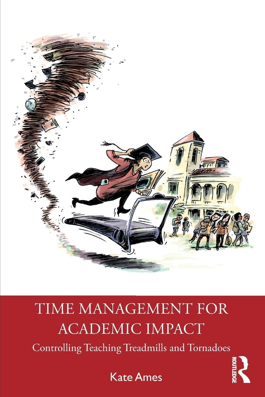Time Management for Academic Impact: Controlling Teaching Treadmills and Tornadoes