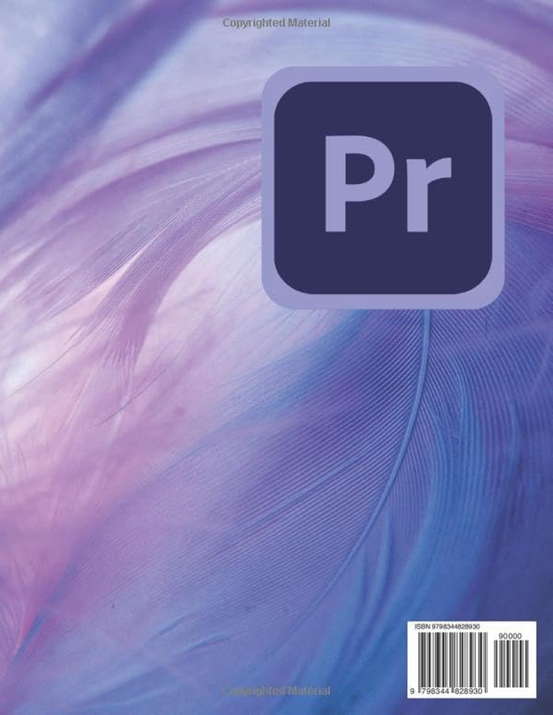 The Basic & Optimize Adobe Premiere Pro Updated 2024 Guide for Beginners: Master Video Editing with Adobe Premiere Pro: a Step-By-Step Guide for Beginners