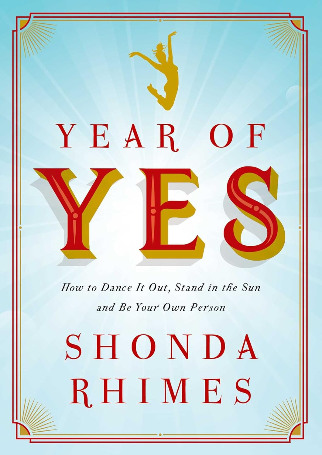 Year of Yes: How to Dance It Out, Stand in the Sun and Be Your Own Person
