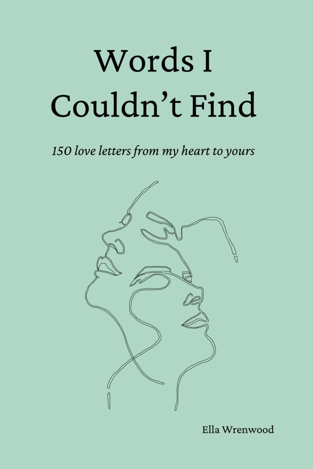 Words I Couldn'T Find: 150 Love Letters from My Heart to Yours