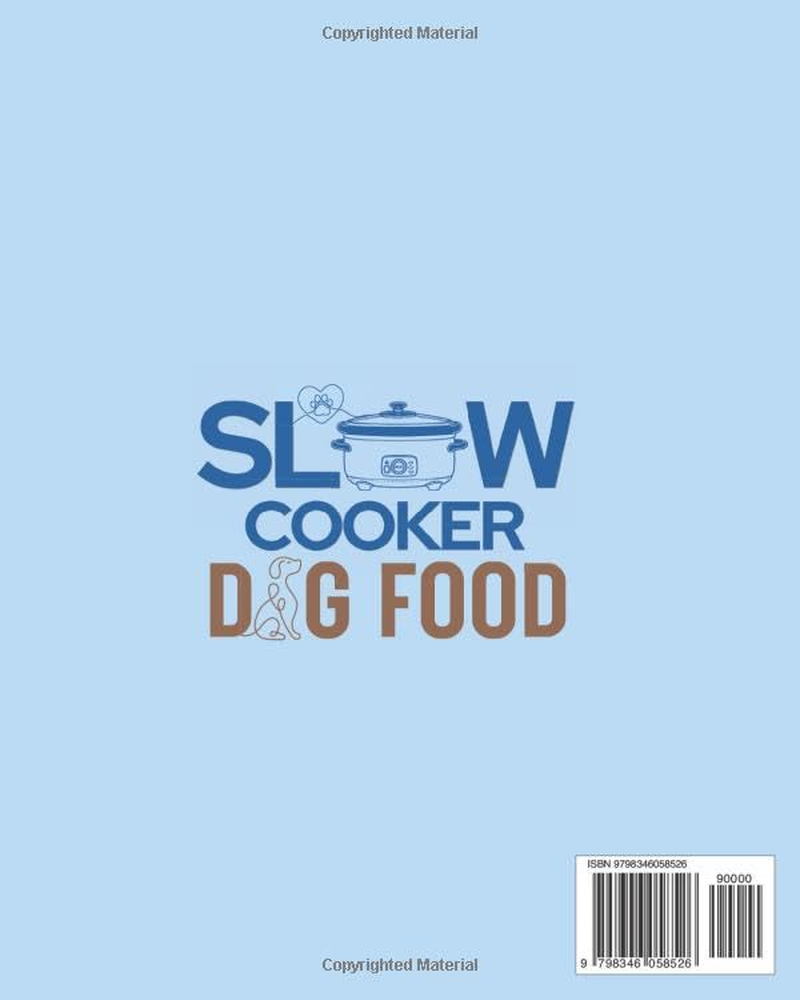 Slow Cooker Dog Food Cookbook: Boost Your Dog'S Lasting Health with Time-Saving, Customizable Meals | Vet-Approved, Nutrient-Dense, Budget-Friendly Recipes for Your Furry Friend&rsquo;S Unique Needs