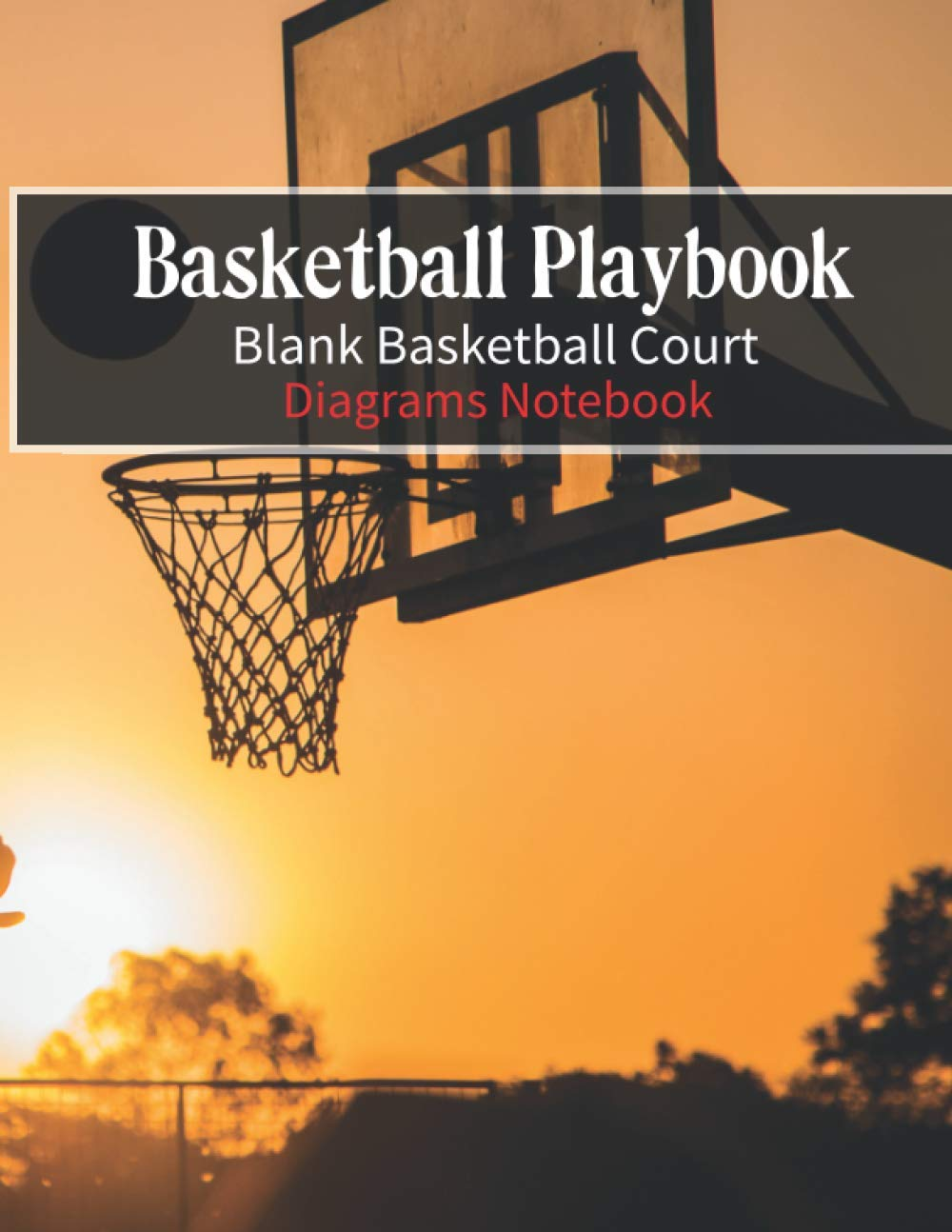 Basketball Playbook: Basketball Playbook Blank Basketball Court Diagrams Notebook