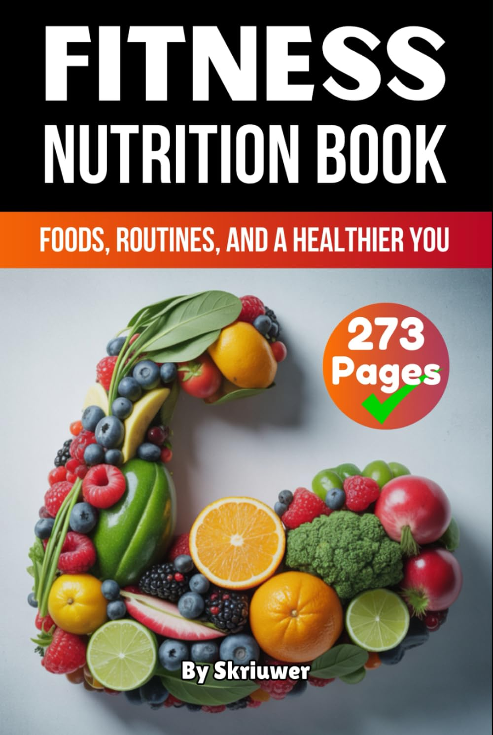 A Fitness Nutrition Book: Foods, Routines, and a Healthier You