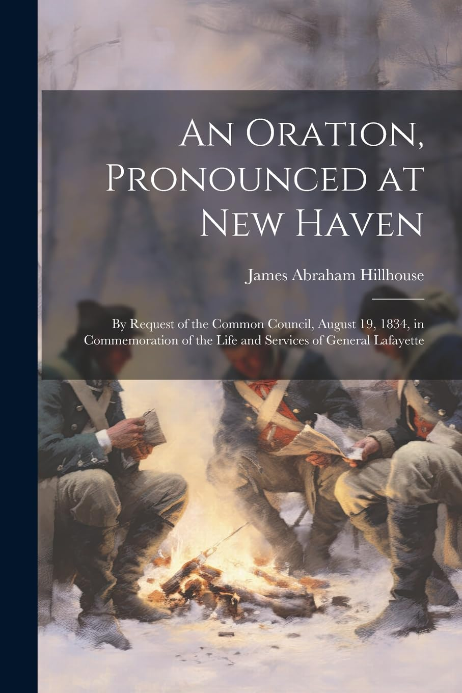 An Oration, Pronounced at New Haven: by Request of the Common Council, August 19, 1834, in Commemoration of the Life and Services of General Lafayette