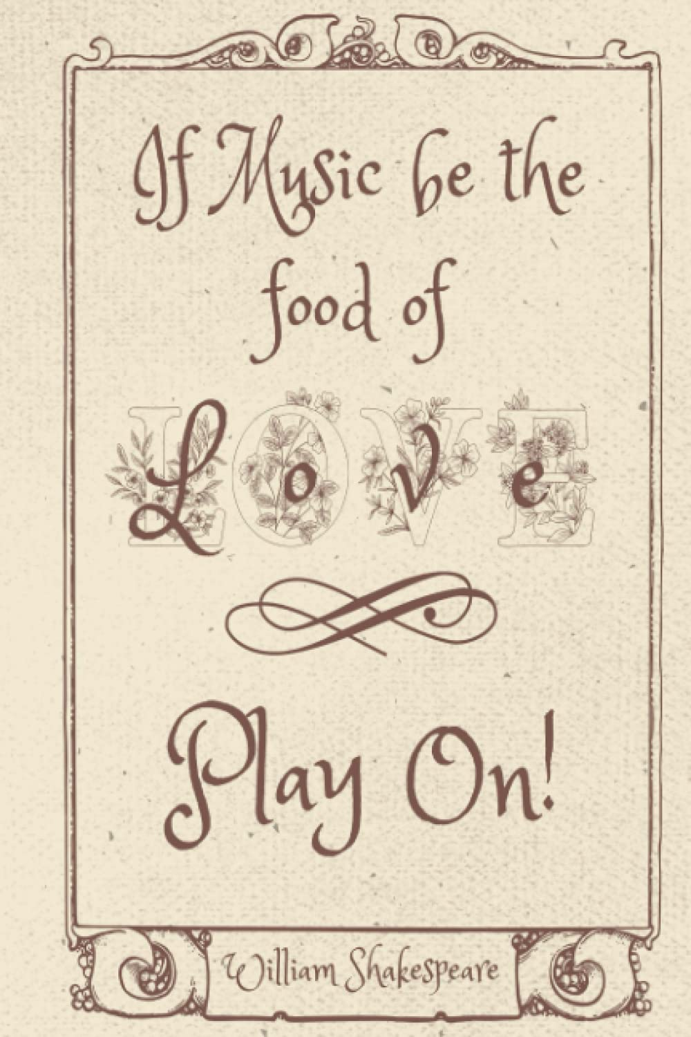If Music Be the Food of Love...Play On! William Shakespeare: Small 6X9 Blank Music Manuscript with Space for Lyrics or Chords, 120 Pages image number 1