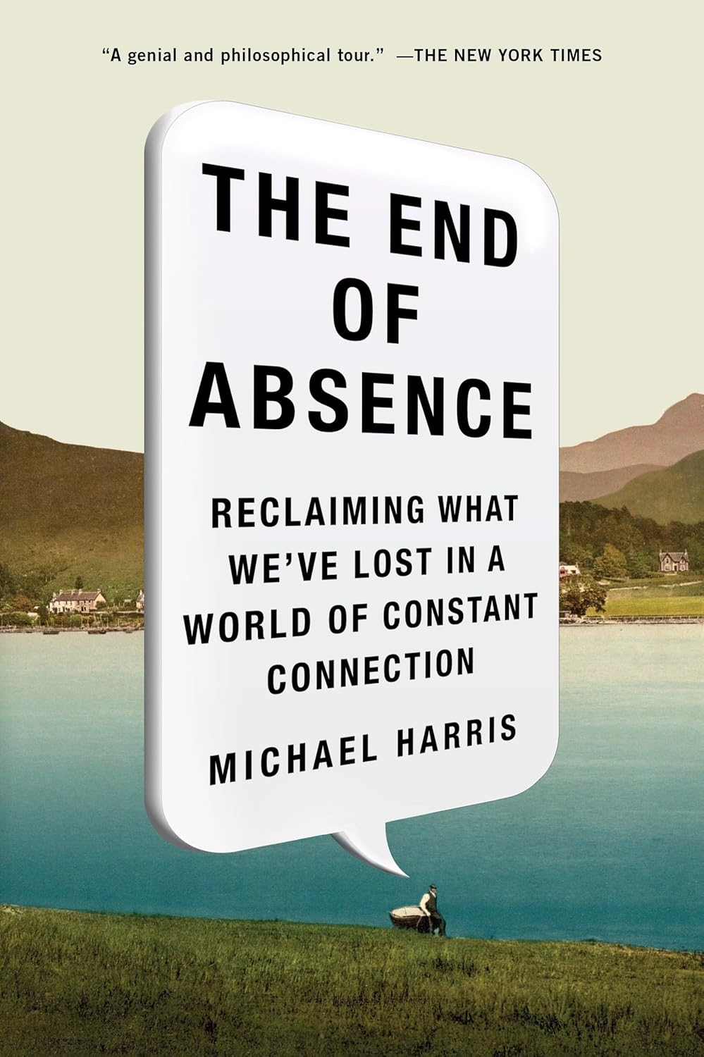 The End of Absence: Reclaiming What We&rsquo;Ve Lost in a World of Constant Connection