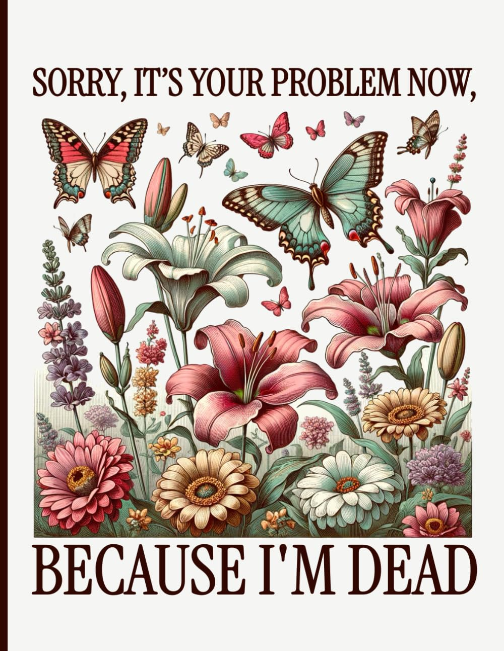 Sorry, It&rsquo;S Your Problem Now, Because I'M Dead: Simple End of Life Planner | Organizer Essential Info Your Loved Ones Need after You Pass Away