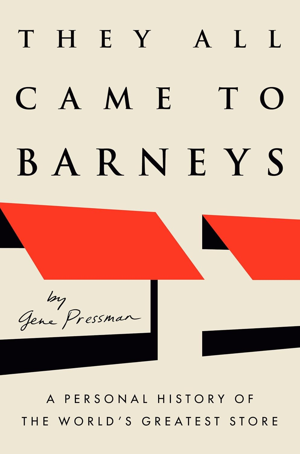 They All Came to Barneys: a Personal History of the World'S Greatest Store