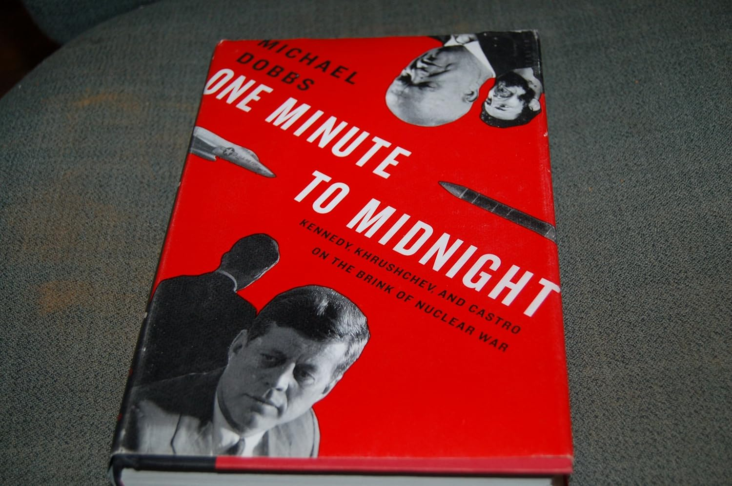 One Minute to Midnight: Kennedy, Khrushchev and Castro on the Brink of Nuclear War