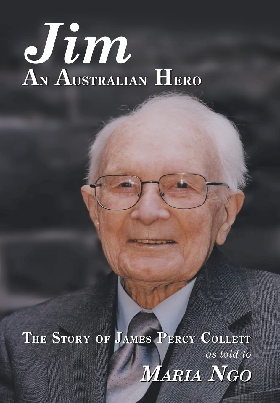 Jim an AUSTRALIAN HERO: the STORY of JAMES PERCY COLLETT as TOLD to MARIA NGO image number 1