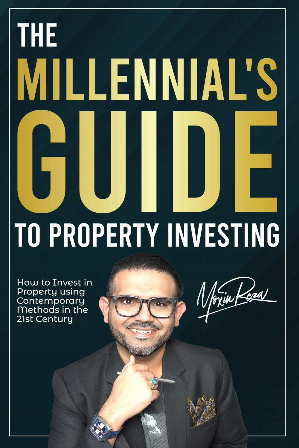 The Millennial&rsquo;S Guide to Property Investing: How to Invest in Property Using Contemporary Methods in the 21St Century