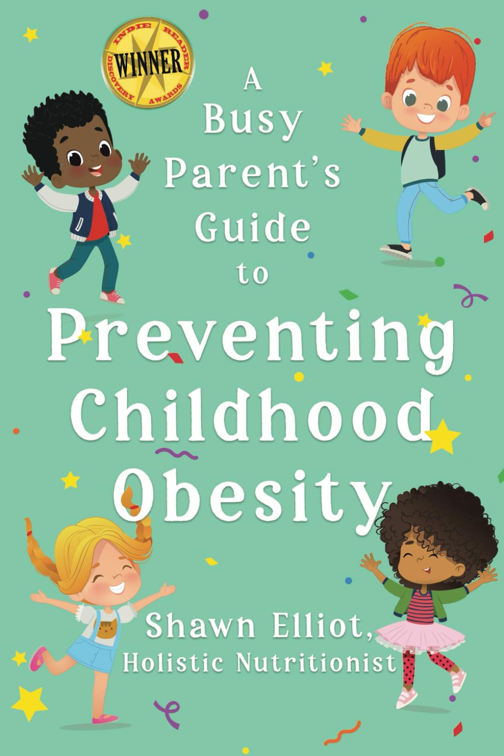 A Busy Parent'S Guide to Preventing Childhood Obesity: Easy Tips to Help Your Child Have a Healthy Body Weight for Life