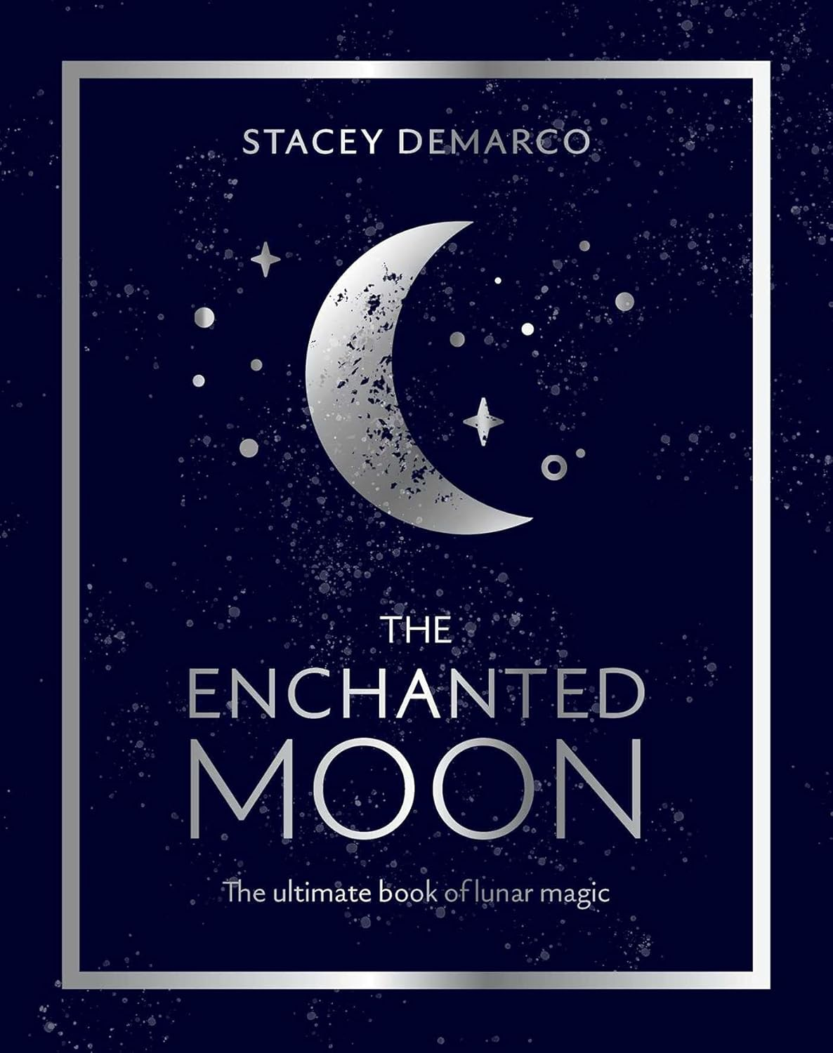 The Enchanted Moon: the Ultimate Book of Lunar Magic