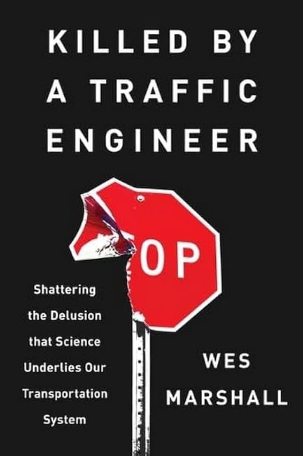 Killed by a Traffic Engineer: Shattering the Delusion That Science Underlies Our Transportation System