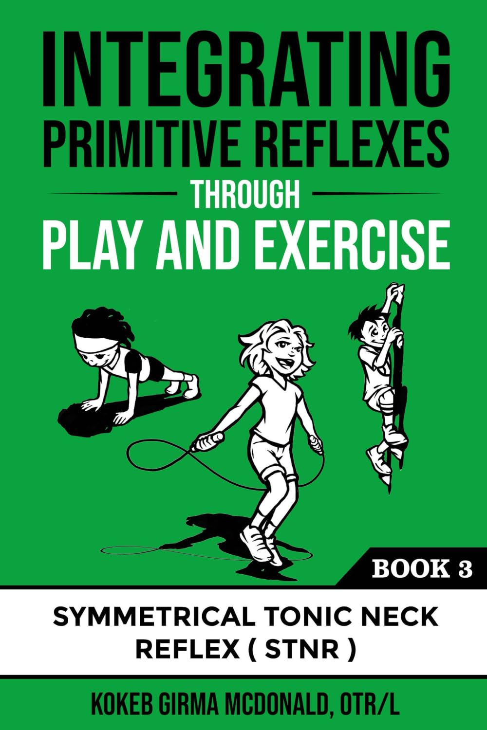 Integrating Primitive Reflexes through Play and Exercise: an Interactive Guide to the Symmetrical Tonic Neck Reflex (STNR)