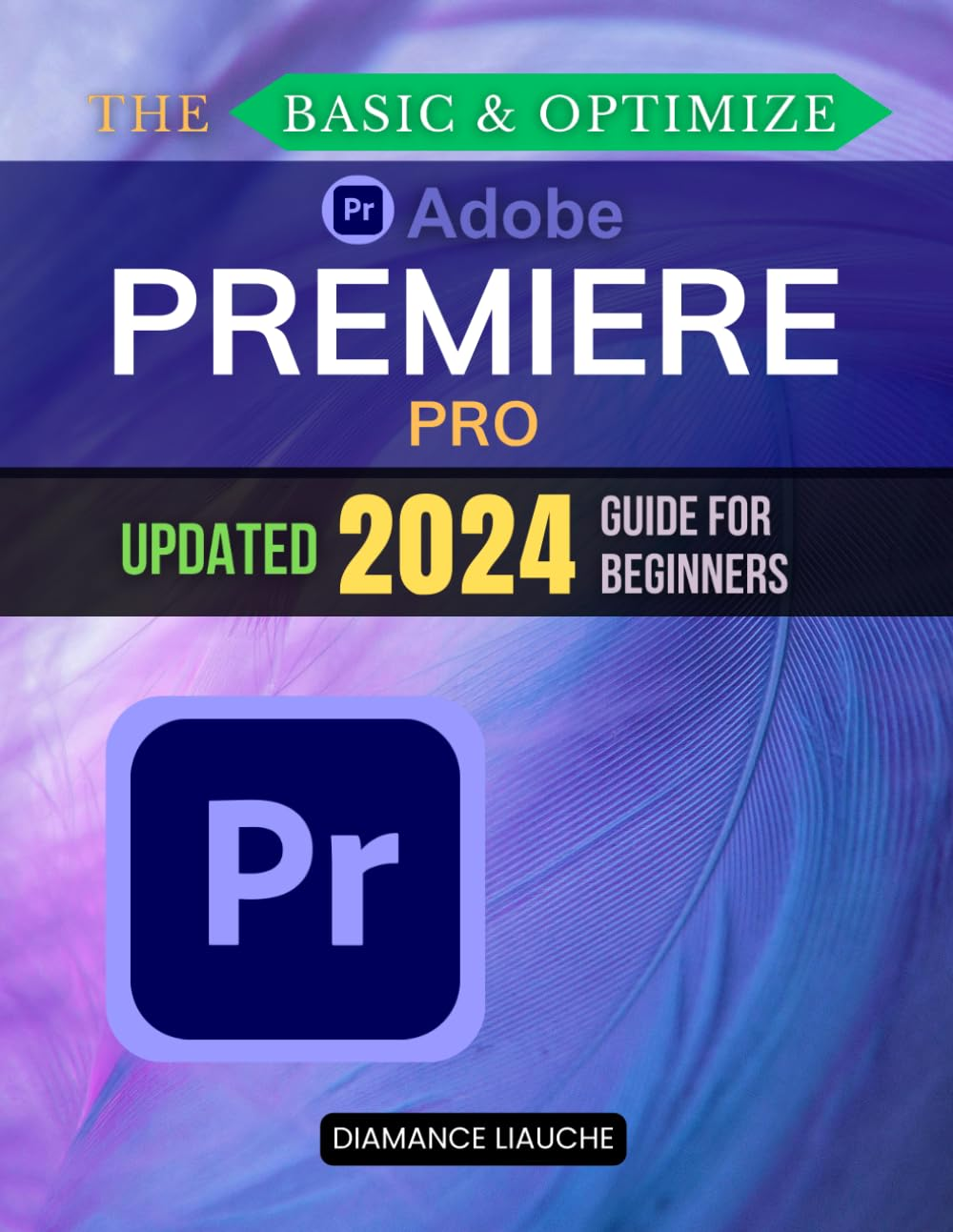 The Basic & Optimize Adobe Premiere Pro Updated 2024 Guide for Beginners: Master Video Editing with Adobe Premiere Pro: a Step-By-Step Guide for Beginners image number 1